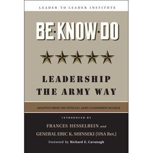 Be-Know-Do: Leadership the Army Way -- U S Army